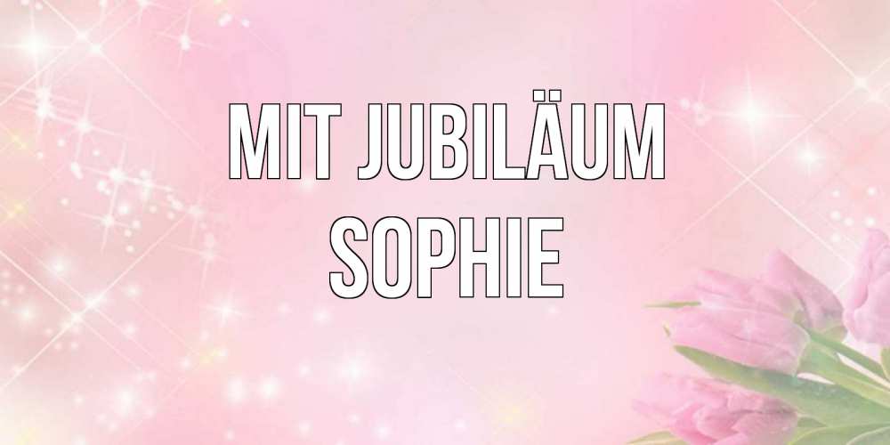 Открытка на каждый день с именем, Sophie Mit Jubiläum открытки в нежных цветах Прикольная открытка с пожеланием онлайн скачать бесплатно 