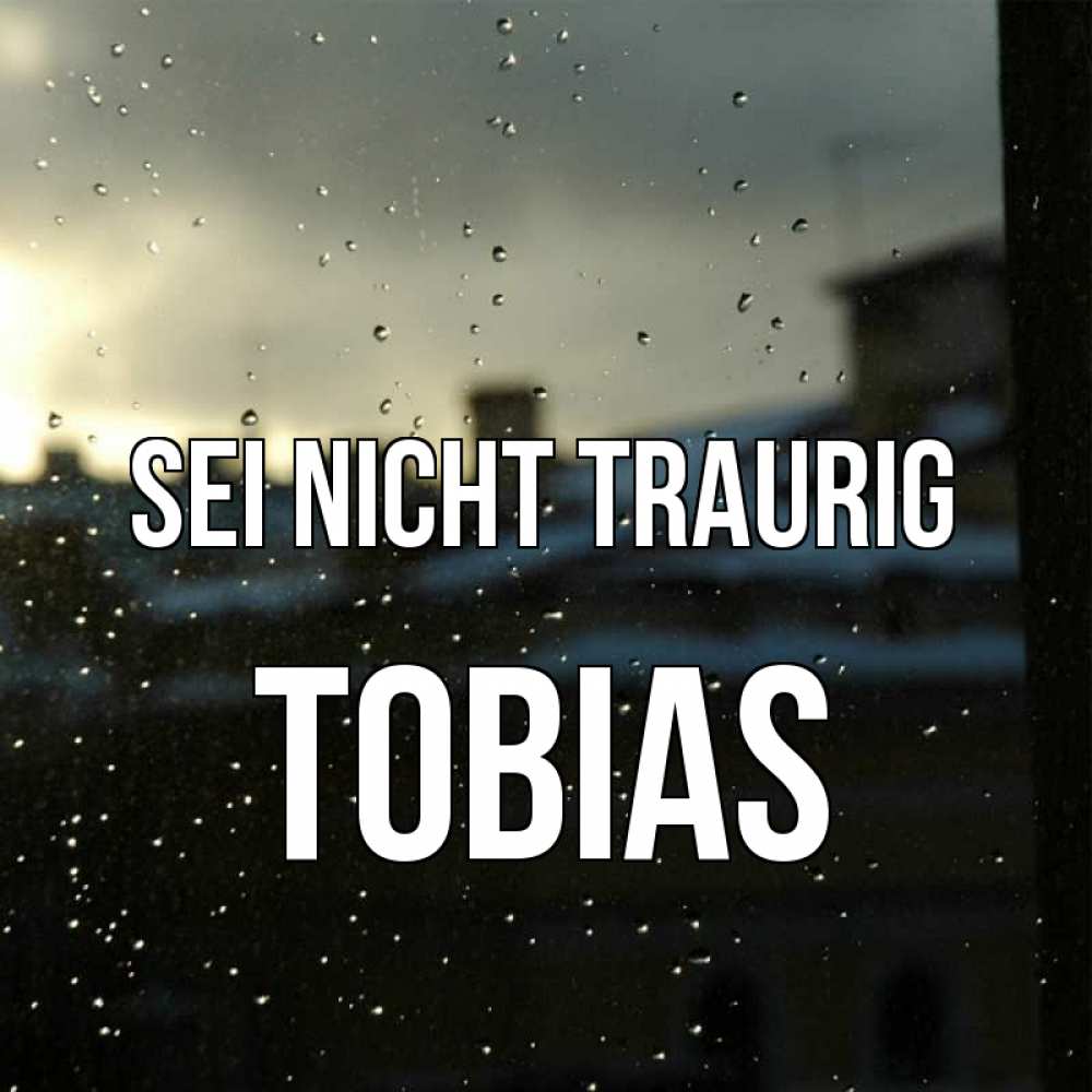 Открытка на каждый день с именем, Tobias Sei nicht traurig вид на крыши Прикольная открытка с пожеланием онлайн скачать бесплатно 
