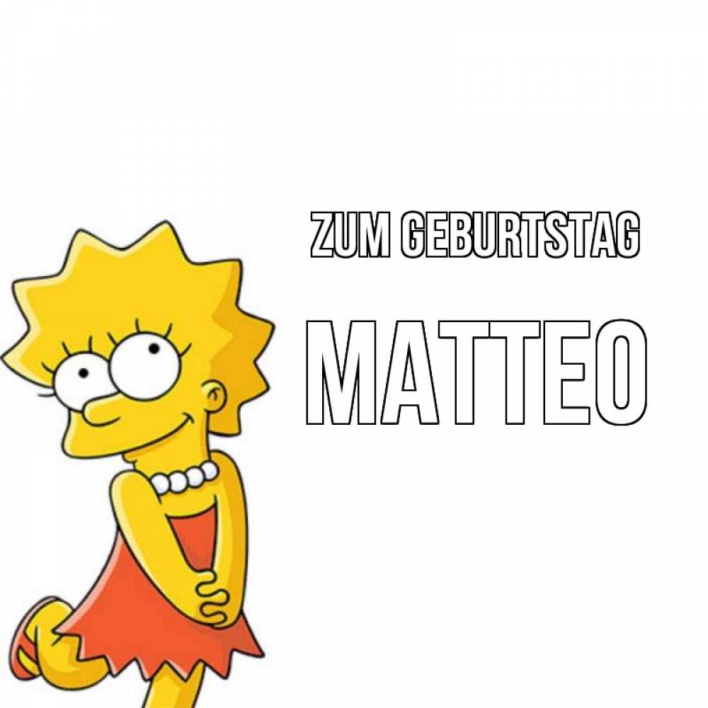 Открытка на каждый день с именем, Matteo Zum Geburtstag девочка Прикольная открытка с пожеланием онлайн скачать бесплатно 