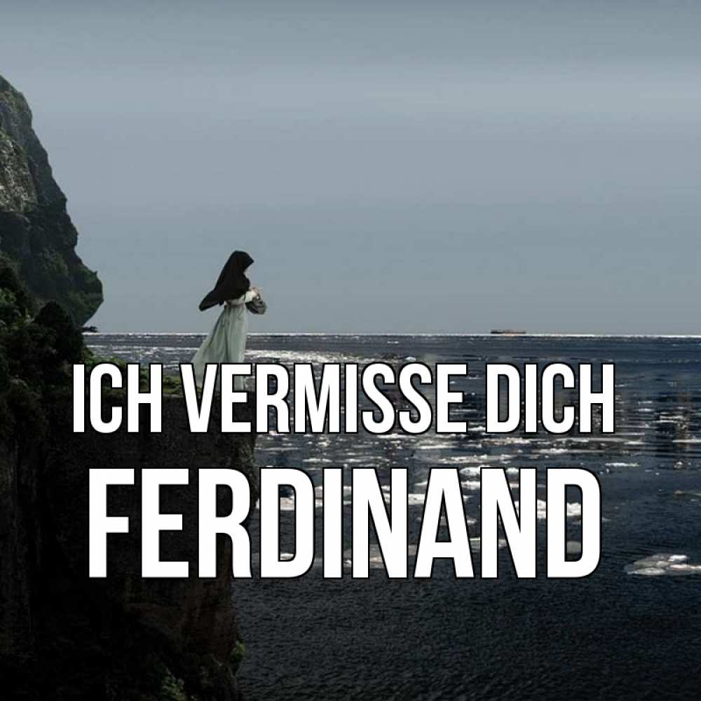 Открытка на каждый день с именем, Ferdinand Ich vermisse dich жду тебя или в монастырь Прикольная открытка с пожеланием онлайн скачать бесплатно 