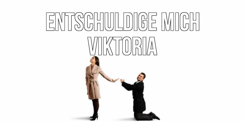 Открытка на каждый день с именем, Viktoria Entschuldige mich прости меня для девушки Прикольная открытка с пожеланием онлайн скачать бесплатно 