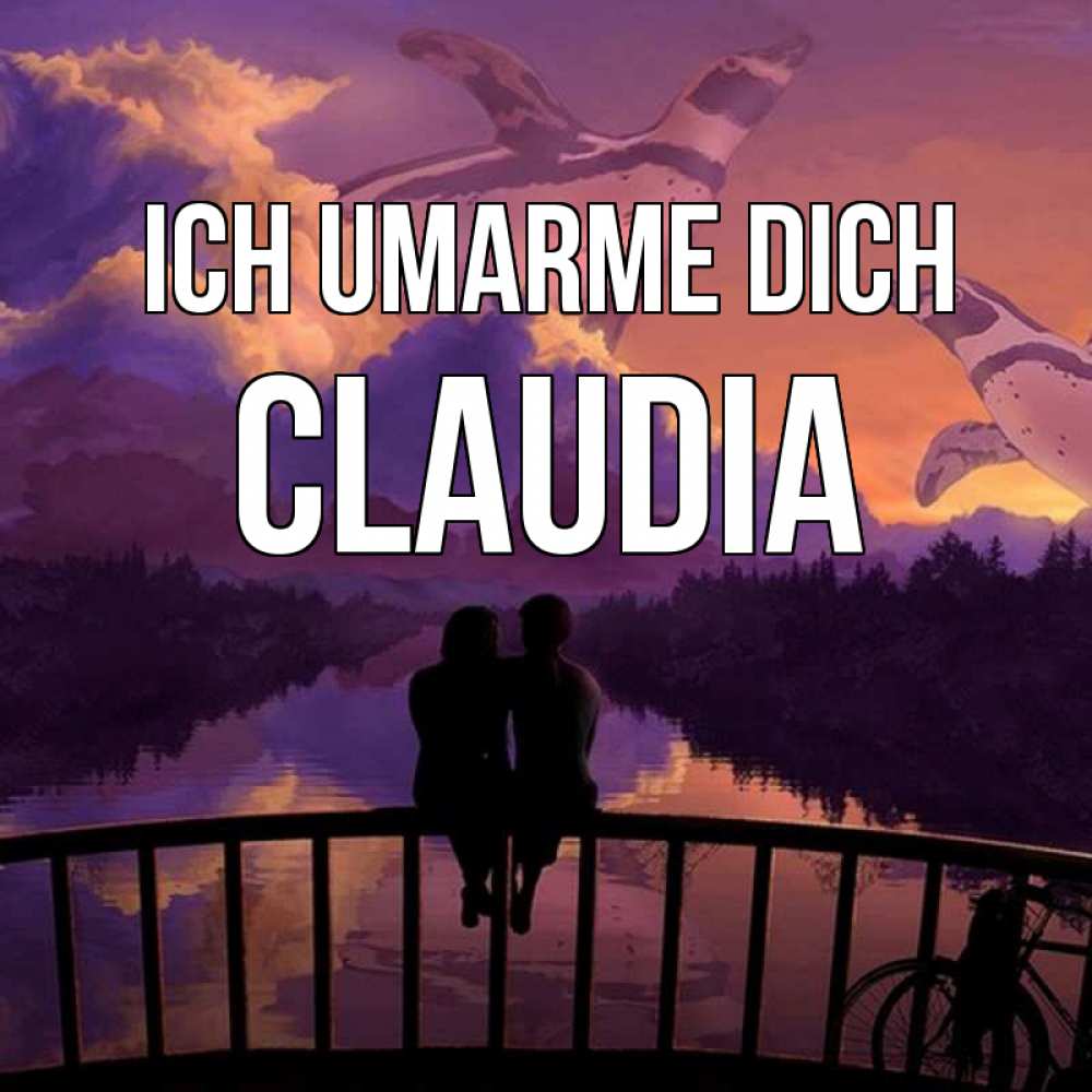 Открытка на каждый день с именем, Claudia Ich umarme dich парочка сидит на мосте или на набережной Прикольная открытка с пожеланием онлайн скачать бесплатно 