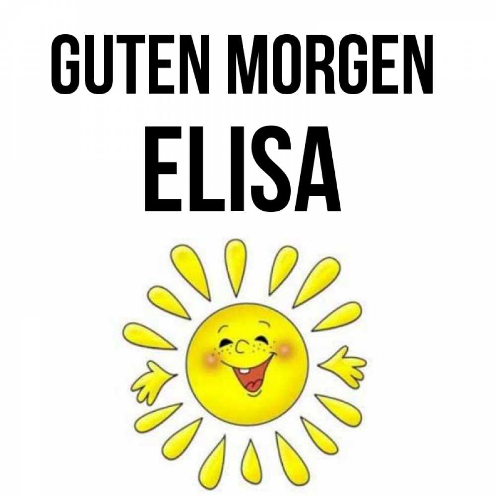 Открытка на каждый день с именем, Elisa Guten Morgen улыбка Прикольная открытка с пожеланием онлайн скачать бесплатно 