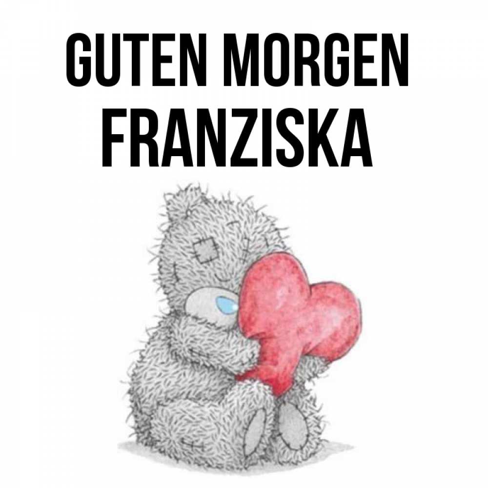 Открытка на каждый день с именем, Franziska Guten Morgen плюшевые игрушки Прикольная открытка с пожеланием онлайн скачать бесплатно 