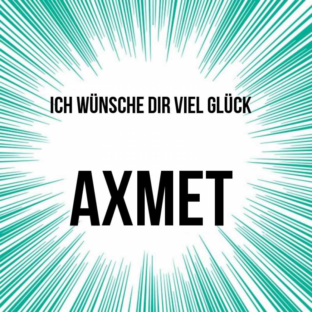 Открытка на каждый день с именем, Ахмет Ich wünsche dir viel Glück на удачу Прикольная открытка с пожеланием онлайн скачать бесплатно 