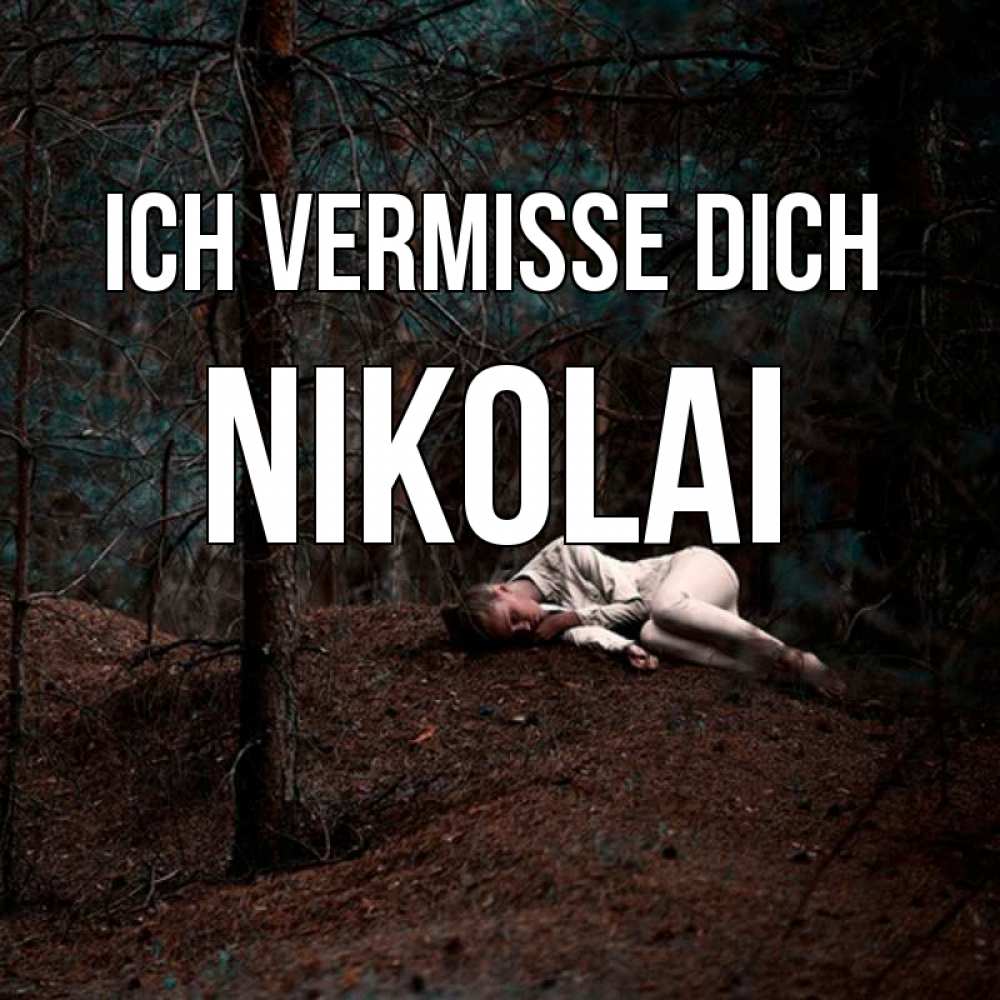 Открытка на каждый день с именем, Nikolai Ich vermisse dich очень Прикольная открытка с пожеланием онлайн скачать бесплатно 