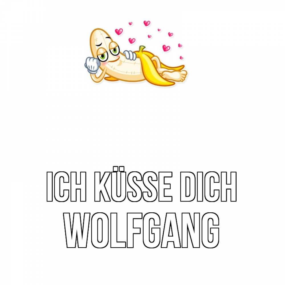 Открытка на каждый день с именем, Wolfgang Ich küsse dich поцелуй открытки бесплатно Прикольная открытка с пожеланием онлайн скачать бесплатно 