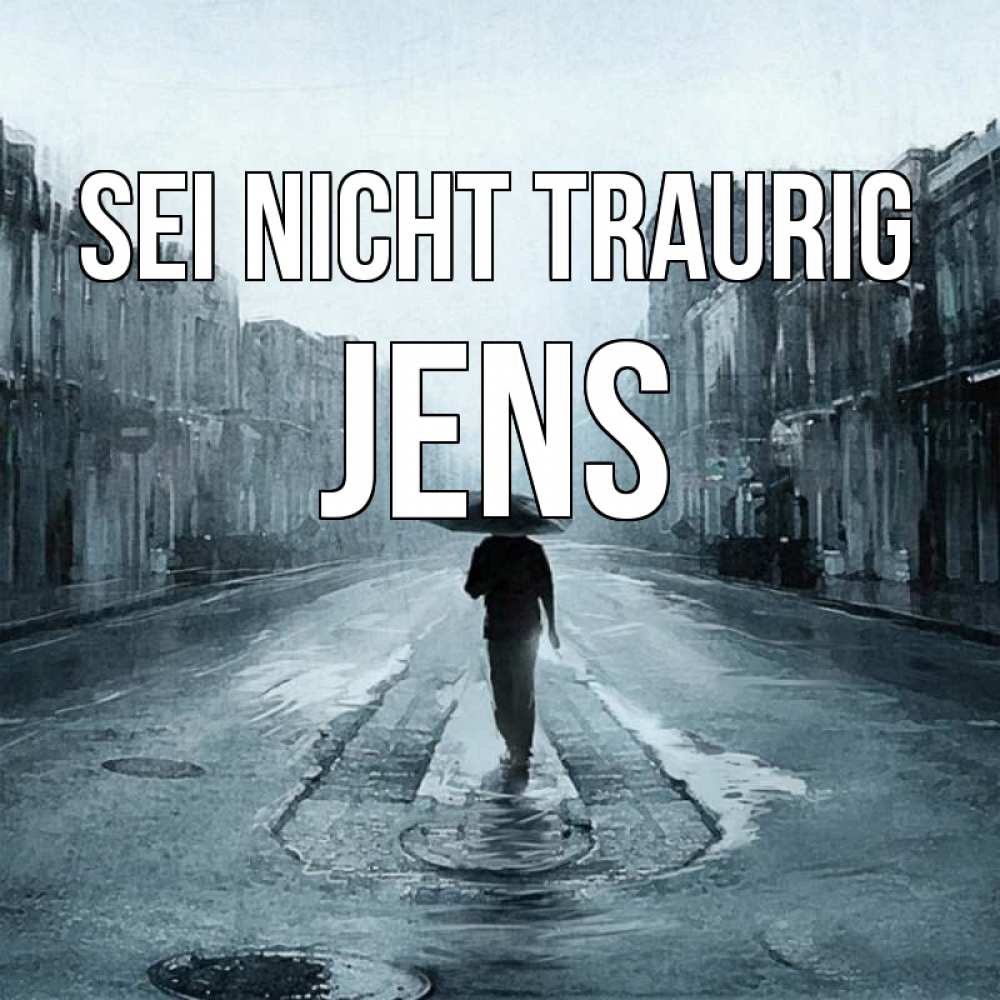Открытка на каждый день с именем, Jens Sei nicht traurig опустевшая улица Прикольная открытка с пожеланием онлайн скачать бесплатно 