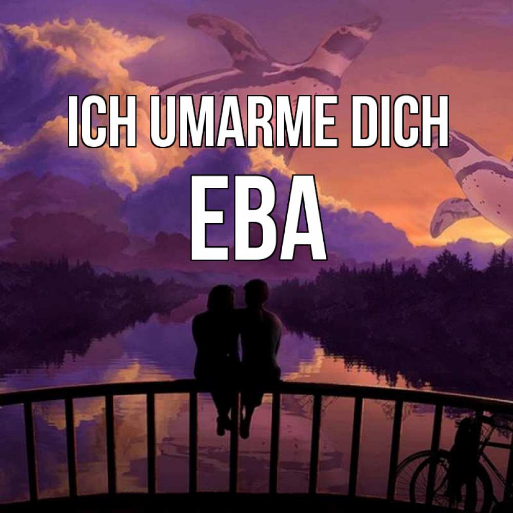 Открытка на каждый день с именем, Ева Ich umarme dich парочка сидит на мосте или на набережной Прикольная открытка с пожеланием онлайн скачать бесплатно 