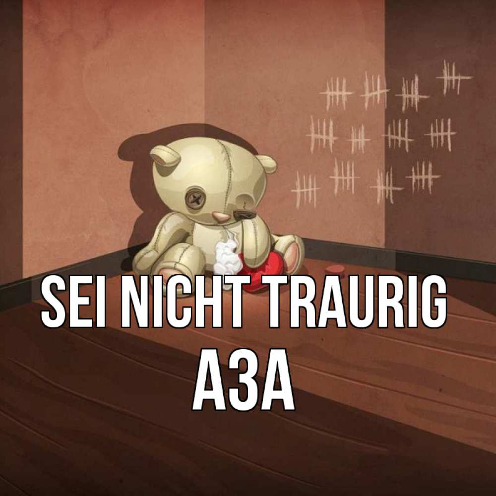 Открытка на каждый день с именем, Аза Sei nicht traurig мишку бросила хозяйка Прикольная открытка с пожеланием онлайн скачать бесплатно 