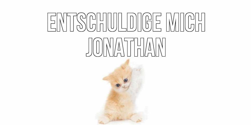 Открытка на каждый день с именем, Jonathan Entschuldige mich кот Прикольная открытка с пожеланием онлайн скачать бесплатно 