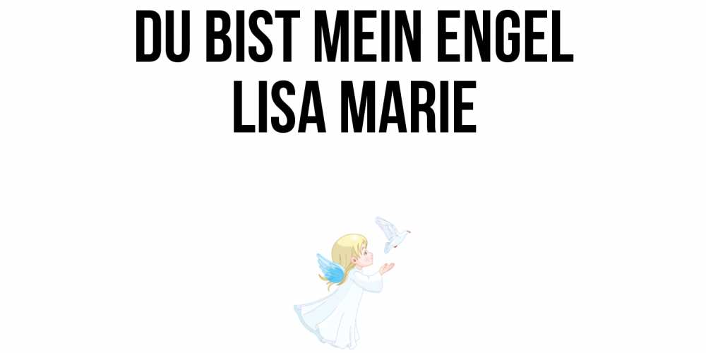 Открытка на каждый день с именем, Lisa-Marie Du bist mein Engel ангел, голубь Прикольная открытка с пожеланием онлайн скачать бесплатно 