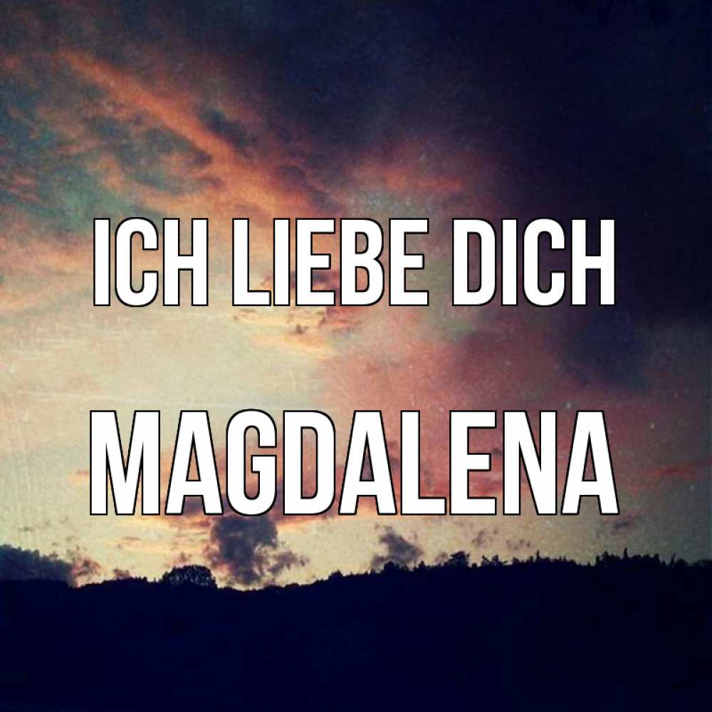 Открытка на каждый день с именем, Magdalena Ich liebe dich закат Прикольная открытка с пожеланием онлайн скачать бесплатно 