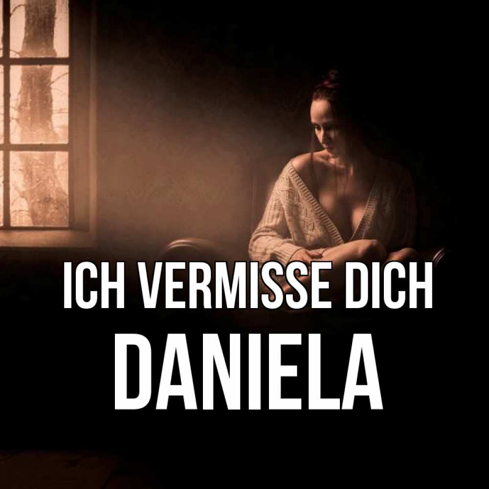 Открытка на каждый день с именем, Daniela Ich vermisse dich приходи в гости ко мне Прикольная открытка с пожеланием онлайн скачать бесплатно 