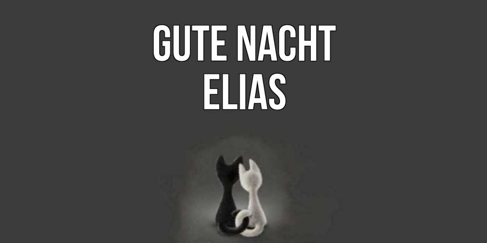 Открытка на каждый день с именем, Elias Gute Nacht коты Прикольная открытка с пожеланием онлайн скачать бесплатно 