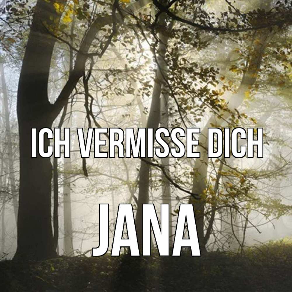 Открытка на каждый день с именем, Jana Ich vermisse dich грустно Прикольная открытка с пожеланием онлайн скачать бесплатно 
