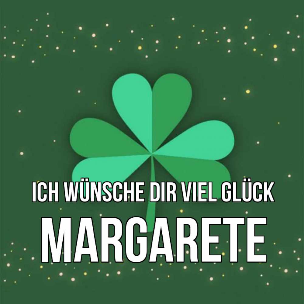 Открытка на каждый день с именем, Margarete Ich wünsche dir viel Glück лист клевера Прикольная открытка с пожеланием онлайн скачать бесплатно 