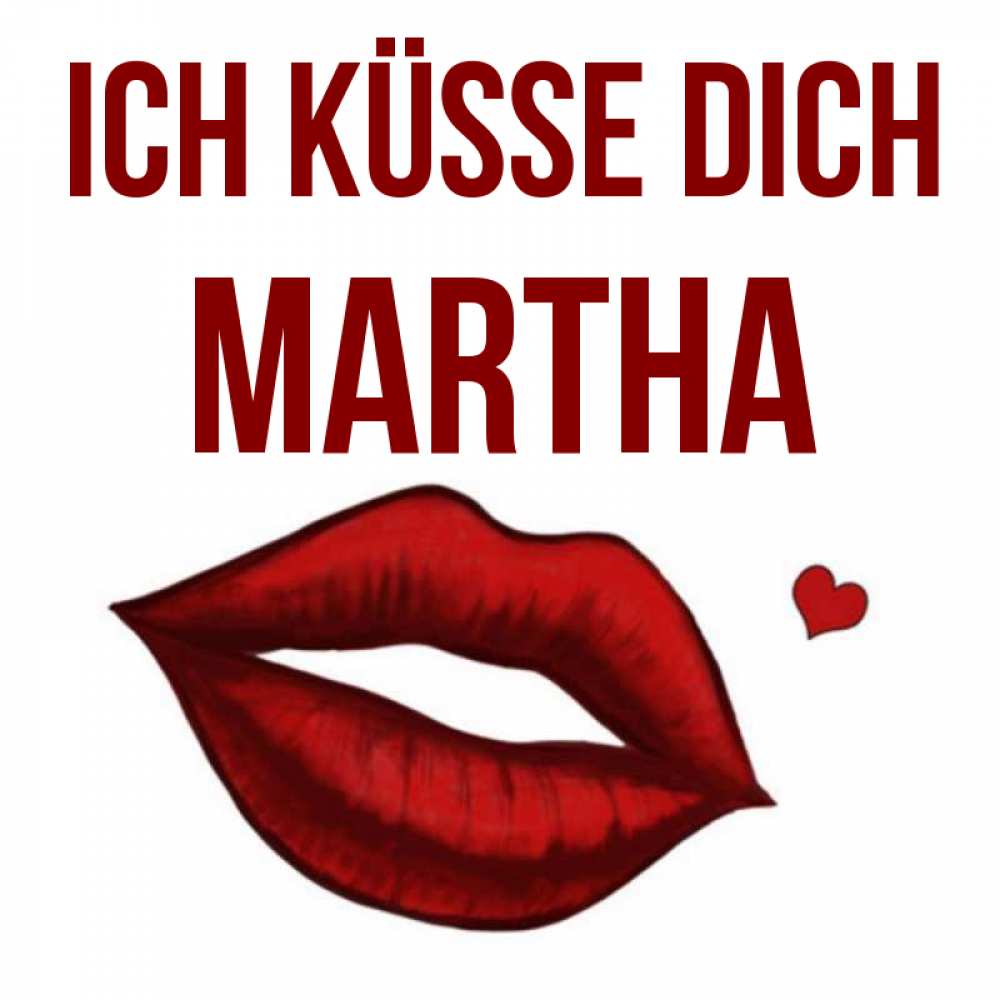 Открытка на каждый день с именем, Martha Ich küsse dich сердечко и губы целуют Прикольная открытка с пожеланием онлайн скачать бесплатно 