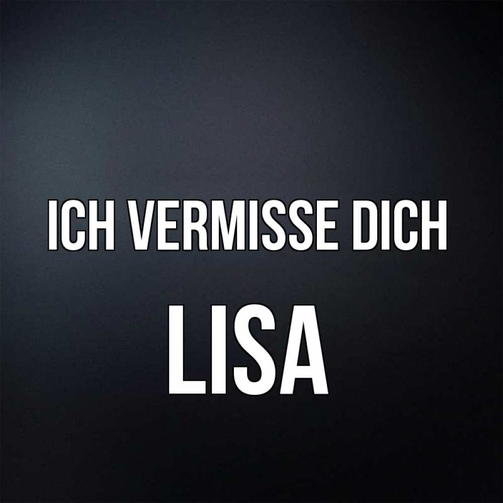 Открытка на каждый день с именем, Lisa Ich vermisse dich с подписью Прикольная открытка с пожеланием онлайн скачать бесплатно 
