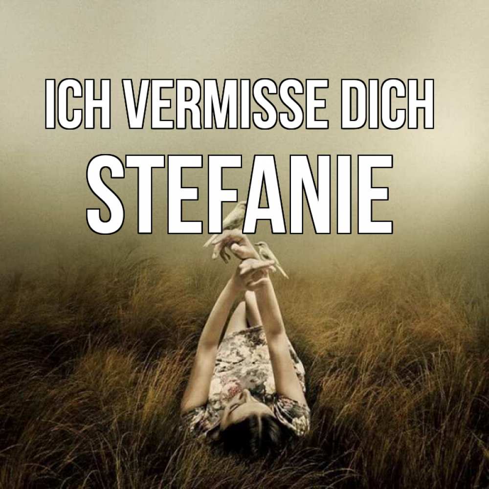 Открытка на каждый день с именем, Stefanie Ich vermisse dich девушка с голубями Прикольная открытка с пожеланием онлайн скачать бесплатно 