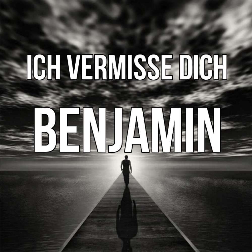 Открытка на каждый день с именем, Benjamin Ich vermisse dich к тебе Прикольная открытка с пожеланием онлайн скачать бесплатно 