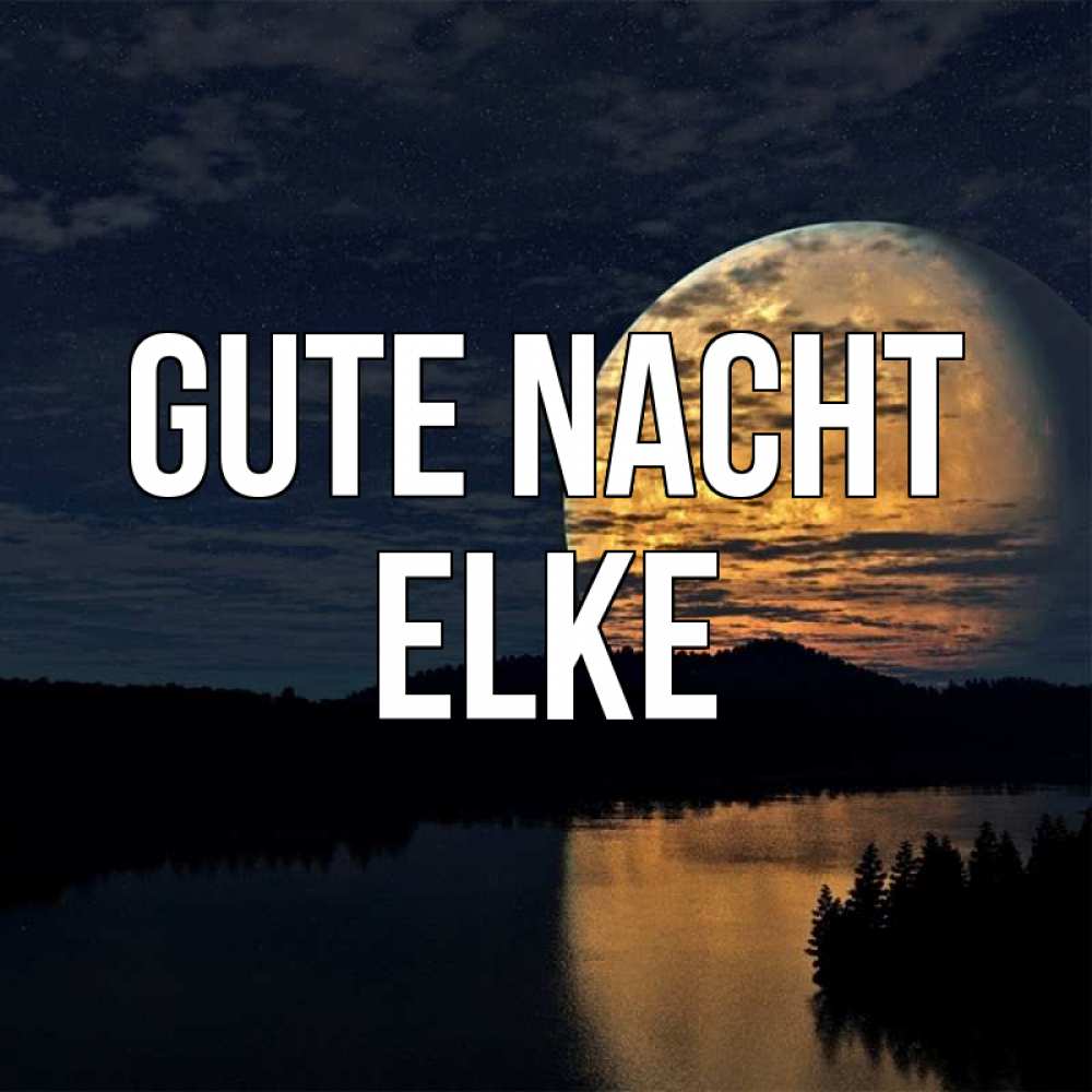Открытка на каждый день с именем, Elke Gute Nacht речка Прикольная открытка с пожеланием онлайн скачать бесплатно 