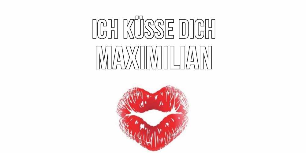 Открытка на каждый день с именем, Maximilian Ich küsse dich поцелуй Прикольная открытка с пожеланием онлайн скачать бесплатно 
