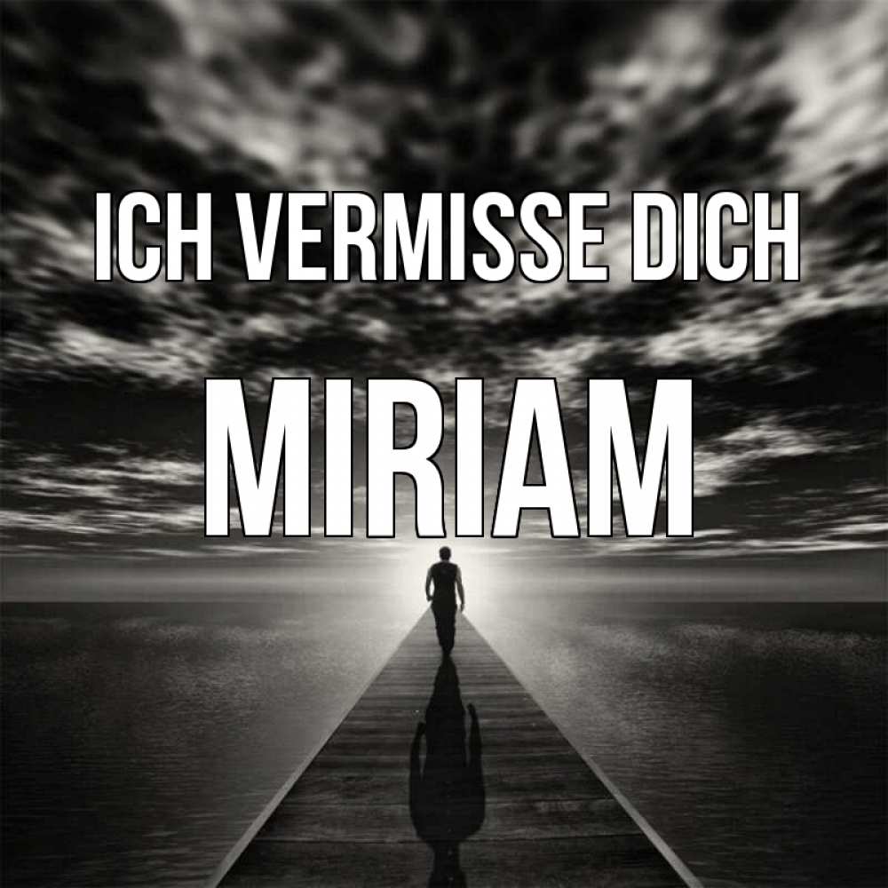 Открытка на каждый день с именем, Miriam Ich vermisse dich к тебе Прикольная открытка с пожеланием онлайн скачать бесплатно 