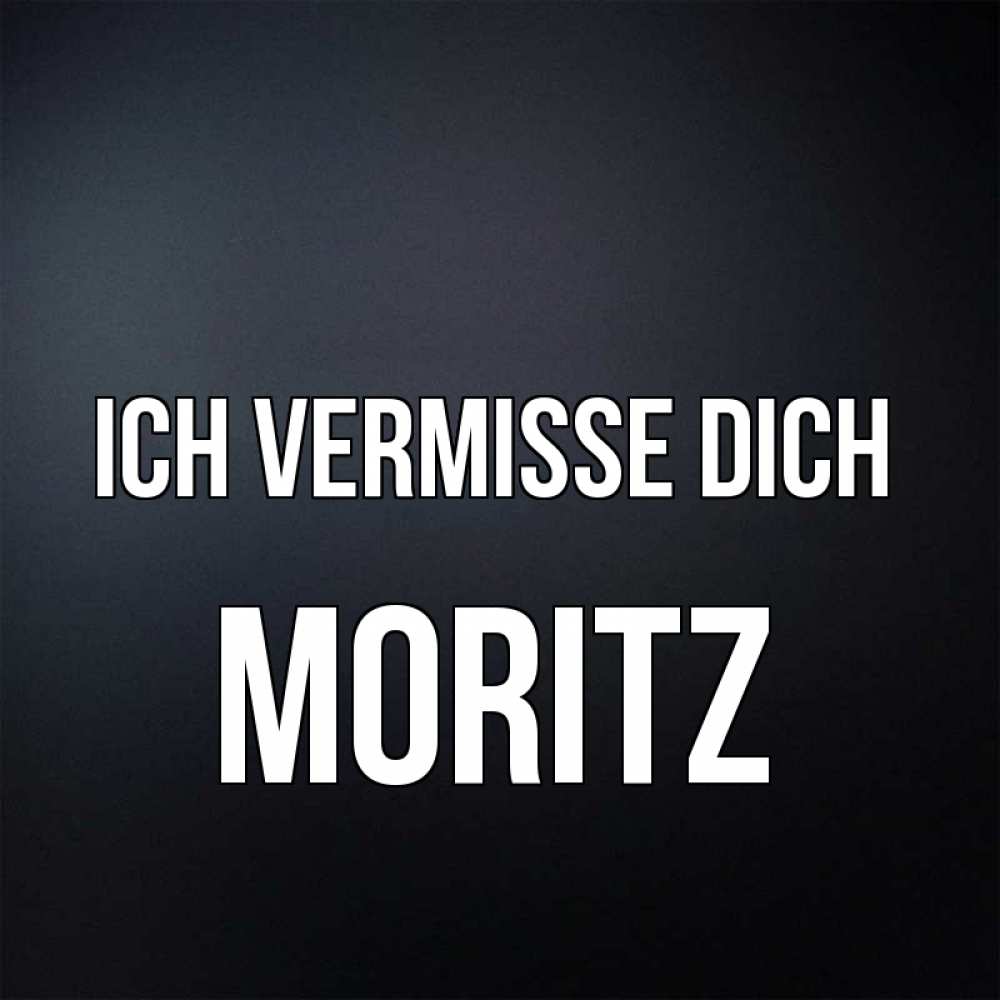 Открытка на каждый день с именем, Moritz Ich vermisse dich с подписью Прикольная открытка с пожеланием онлайн скачать бесплатно 