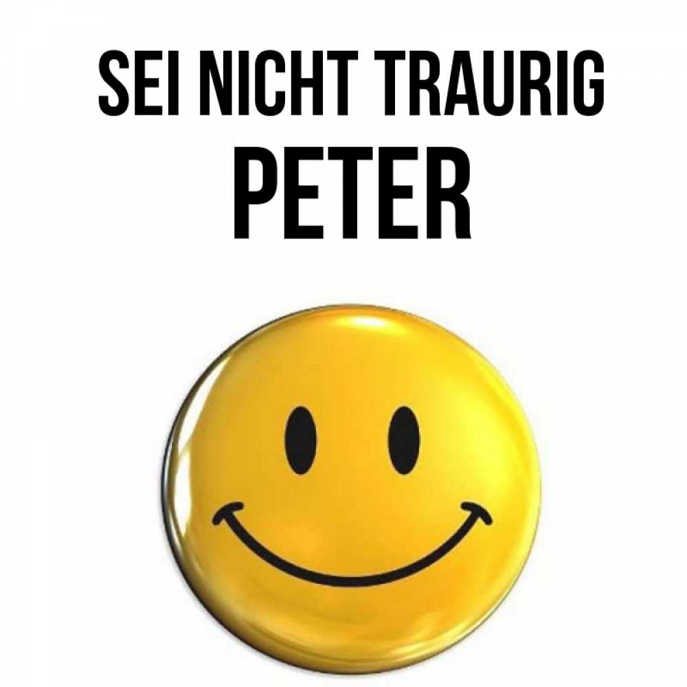 Открытка на каждый день с именем, Peter Sei nicht traurig желаем всем позитива Прикольная открытка с пожеланием онлайн скачать бесплатно 