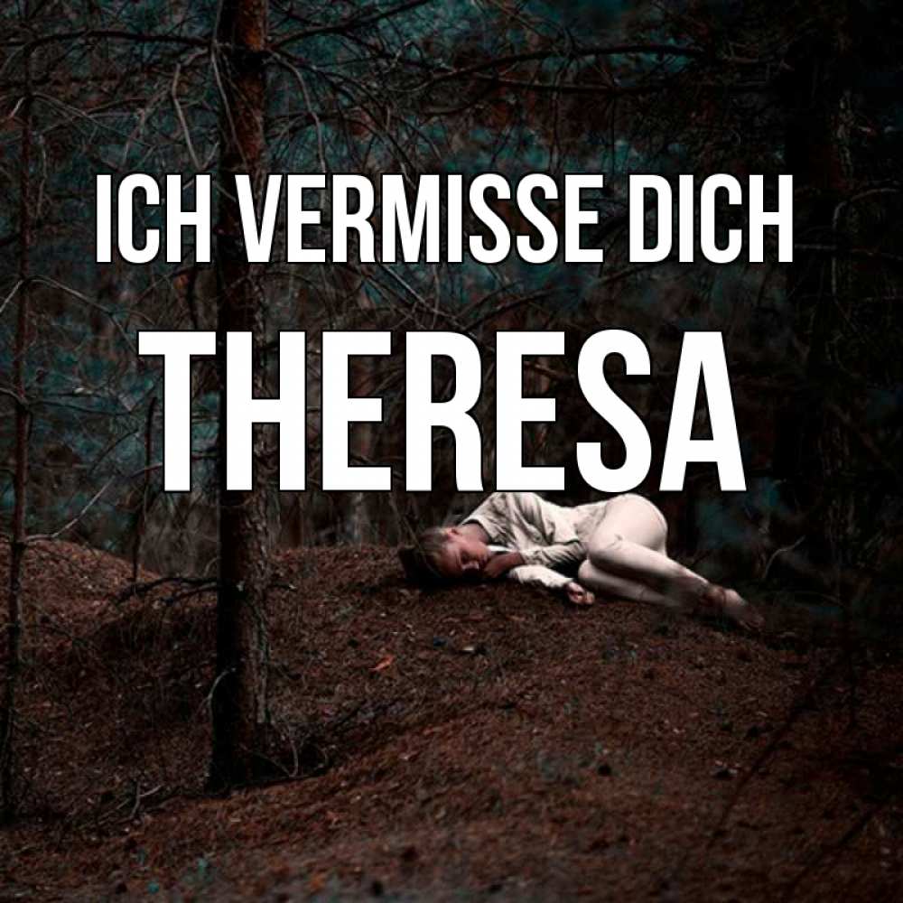 Открытка на каждый день с именем, Theresa Ich vermisse dich очень Прикольная открытка с пожеланием онлайн скачать бесплатно 