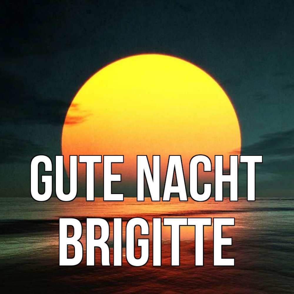Открытка на каждый день с именем, Brigitte Gute Nacht огромный диск солнц Прикольная открытка с пожеланием онлайн скачать бесплатно 