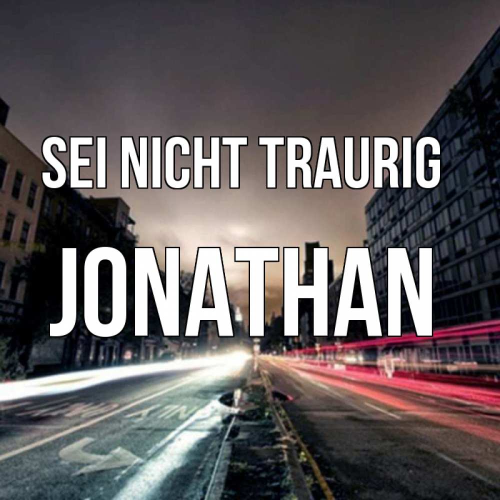 Открытка на каждый день с именем, Jonathan Sei nicht traurig съемка ночью Прикольная открытка с пожеланием онлайн скачать бесплатно 