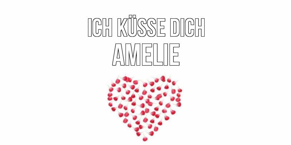 Открытка на каждый день с именем, Amelie Ich küsse dich сердце Прикольная открытка с пожеланием онлайн скачать бесплатно 