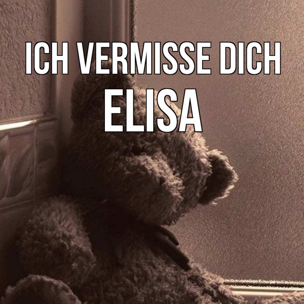 Открытка на каждый день с именем, Elisa Ich vermisse dich скучаем тут Прикольная открытка с пожеланием онлайн скачать бесплатно 