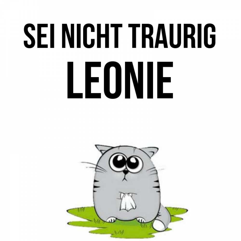 Открытка на каждый день с именем, Leonie Sei nicht traurig грустный котяра Прикольная открытка с пожеланием онлайн скачать бесплатно 