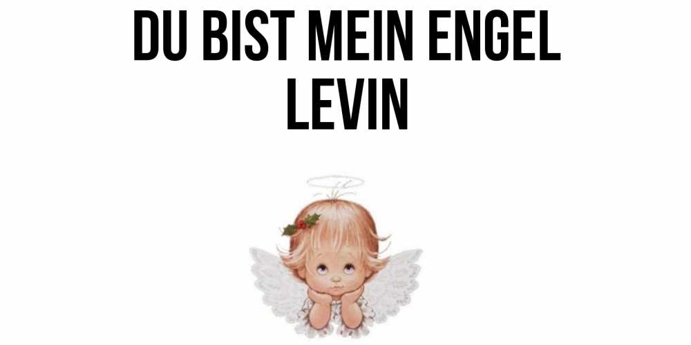 Открытка на каждый день с именем, Levin Du bist mein Engel ангел Прикольная открытка с пожеланием онлайн скачать бесплатно 