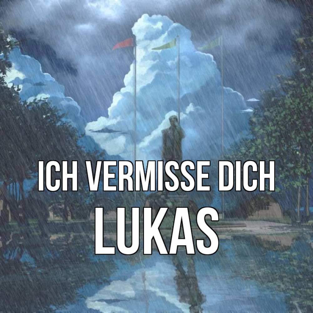 Открытка на каждый день с именем, Lukas Ich vermisse dich печалька Прикольная открытка с пожеланием онлайн скачать бесплатно 
