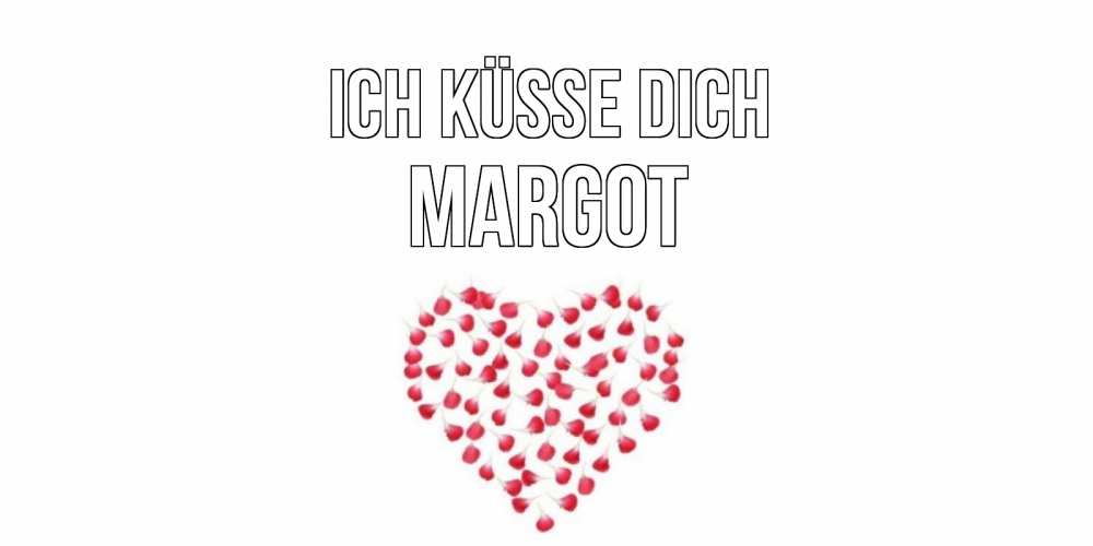 Открытка на каждый день с именем, Margot Ich küsse dich сердце Прикольная открытка с пожеланием онлайн скачать бесплатно 