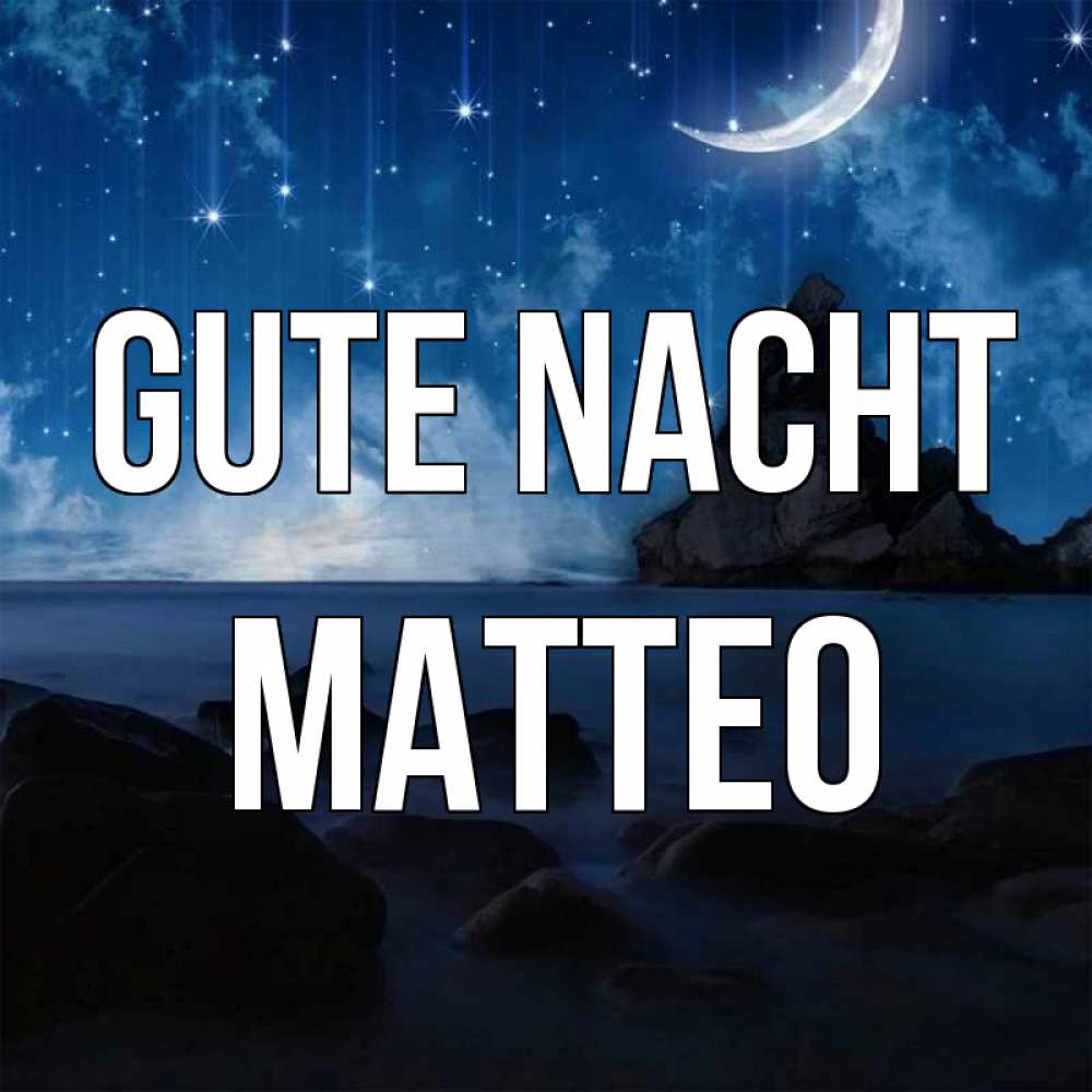 Открытка на каждый день с именем, Matteo Gute Nacht море Прикольная открытка с пожеланием онлайн скачать бесплатно 