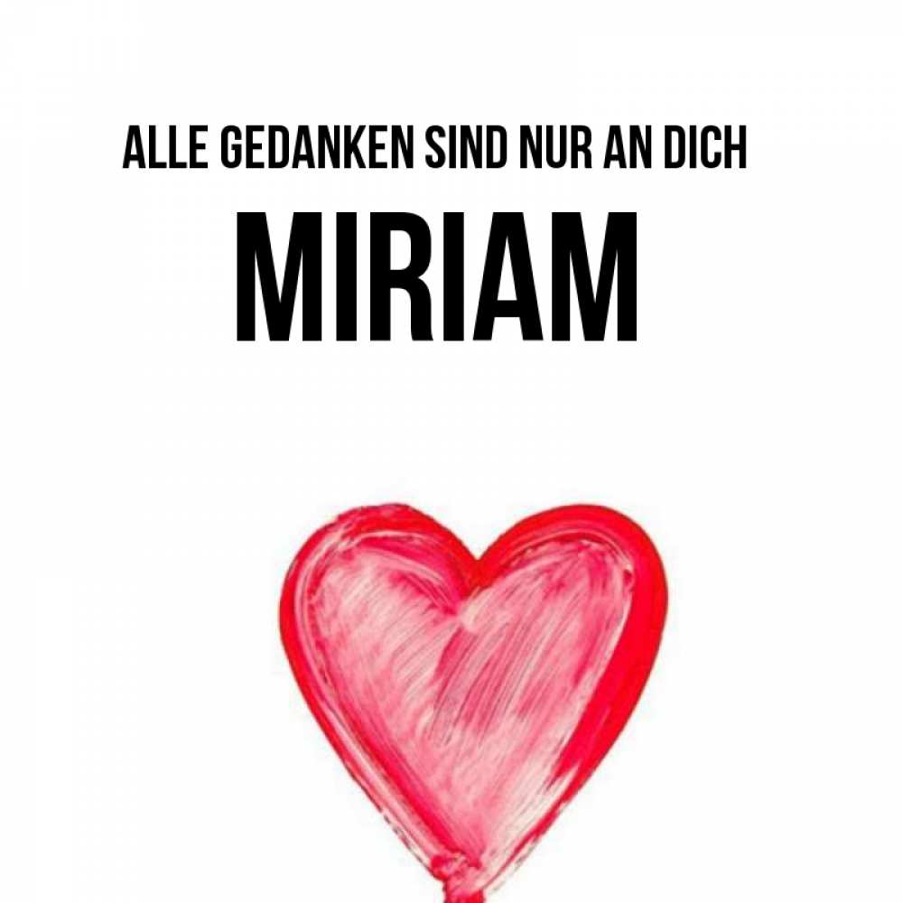 Открытка на каждый день с именем, Miriam Alle Gedanken sind nur an dich для влюбленных Прикольная открытка с пожеланием онлайн скачать бесплатно 