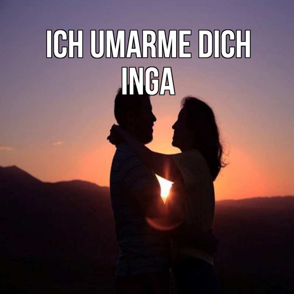 Открытка на каждый день с именем, Inga Ich umarme dich для возлюбленных Прикольная открытка с пожеланием онлайн скачать бесплатно 