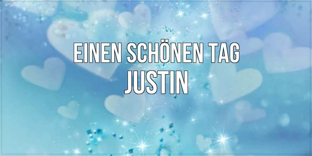 Открытка на каждый день с именем, Justin Einen schönen Tag хорошего дня Прикольная открытка с пожеланием онлайн скачать бесплатно 