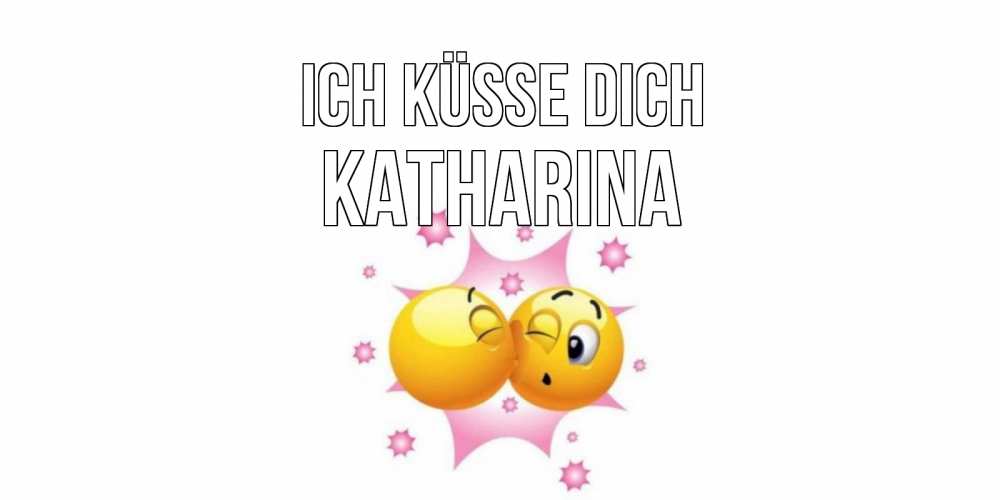 Открытка на каждый день с именем, Katharina Ich küsse dich поцелуй Прикольная открытка с пожеланием онлайн скачать бесплатно 