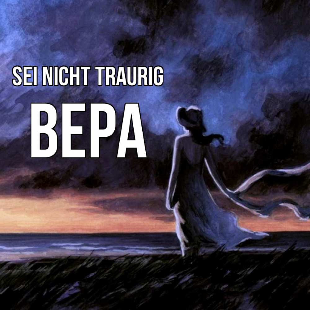 Открытка на каждый день с именем, Вера Sei nicht traurig картина Прикольная открытка с пожеланием онлайн скачать бесплатно 