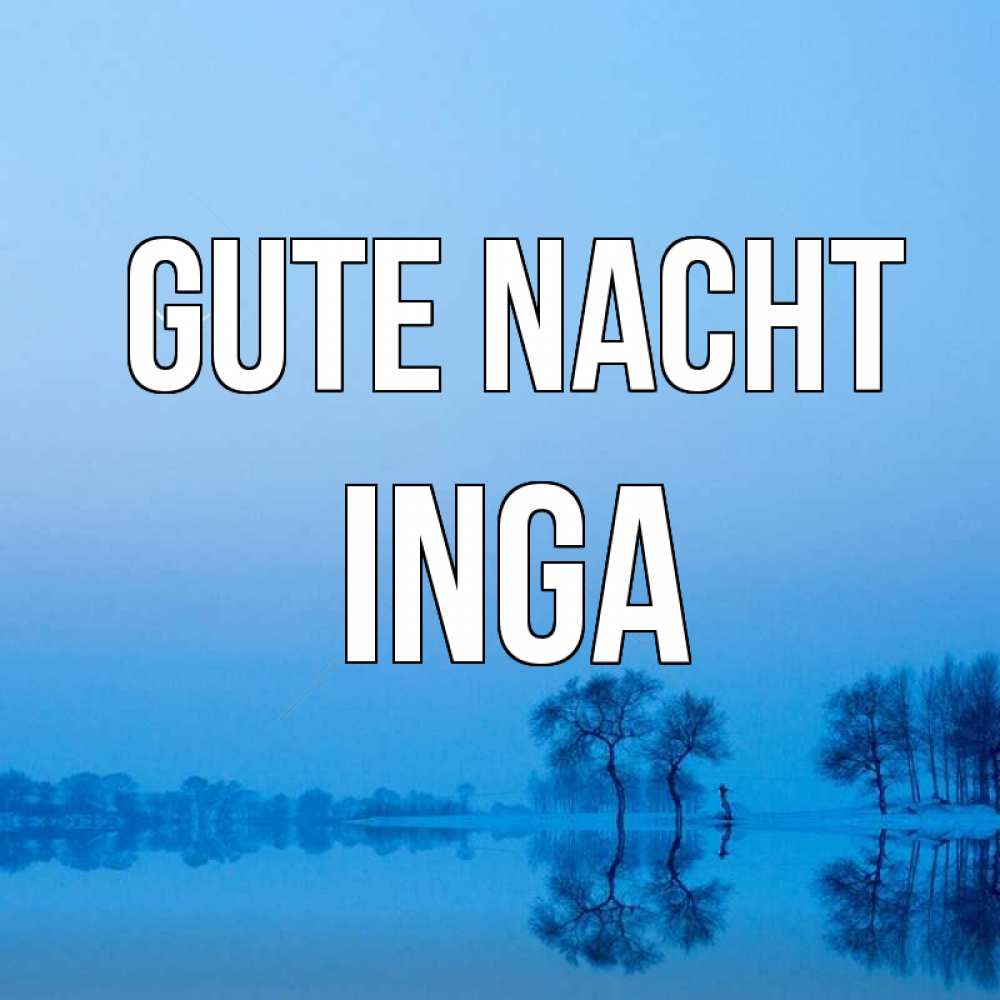 Открытка на каждый день с именем, Inga Gute Nacht весна Прикольная открытка с пожеланием онлайн скачать бесплатно 
