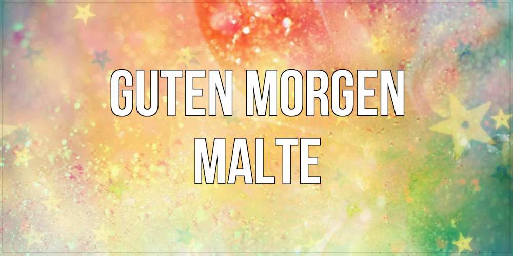 Открытка на каждый день с именем, Malte Guten Morgen красивая открытка с пожеланиями добрейшего утра Прикольная открытка с пожеланием онлайн скачать бесплатно 