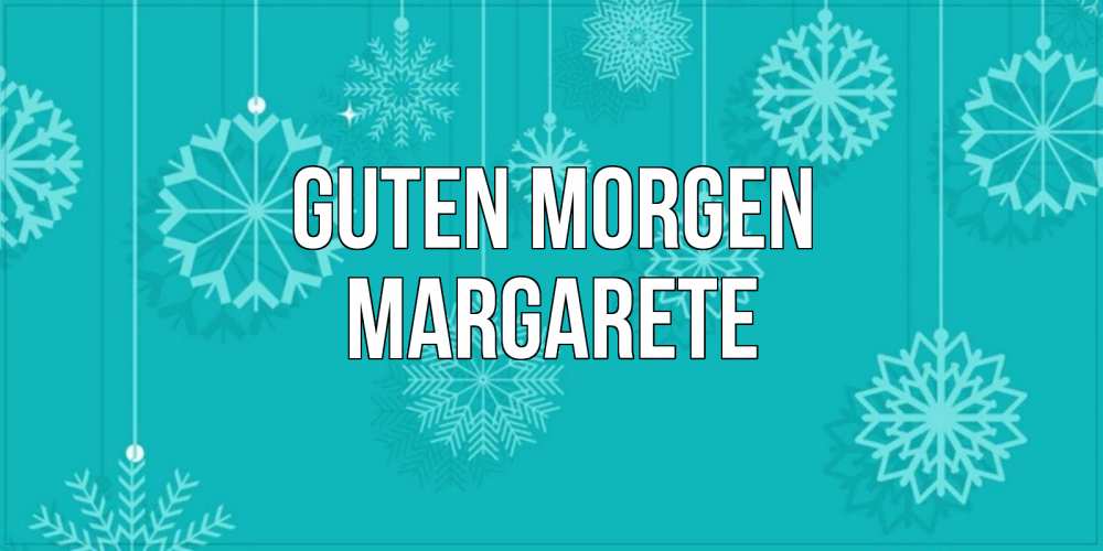Открытка на каждый день с именем, Margarete Guten Morgen открытка со снежинками Прикольная открытка с пожеланием онлайн скачать бесплатно 