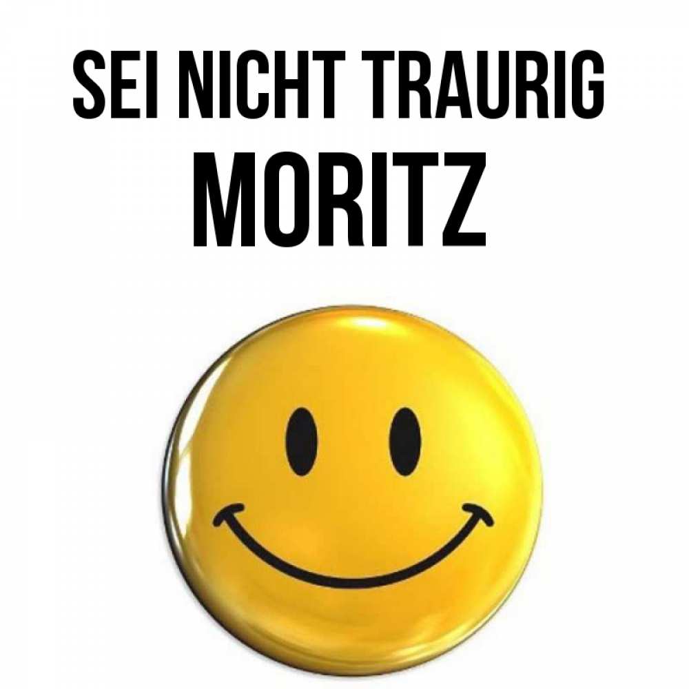 Открытка на каждый день с именем, Moritz Sei nicht traurig триде смайл Прикольная открытка с пожеланием онлайн скачать бесплатно 