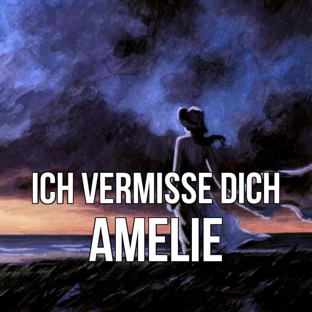 Открытка на каждый день с именем, Amelie Ich vermisse dich тут 2 Прикольная открытка с пожеланием онлайн скачать бесплатно 